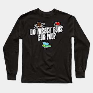 Do Insect Puns Bug You? Long Sleeve T-Shirt